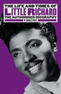 The Life and Times of Little Richard - Charles White