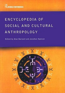 Encyclopedia of Social and Cultural Anthropology - Alan Barnard, Jonathan Spencer