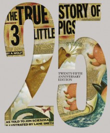 The True Story of the Three Little Pigs 25th Anniversary Edition - Jon Scieszka,Lane Smith