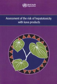 Assessment of the Risk of Hepatotoxicity with Kava Products - World Health Organization