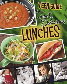 A Teen Guide to Fast, Delicious Lunches - Dana Meachen Rau