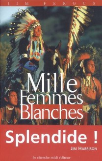 Mille femmes blanches (ROMANS) (French Edition) - Jim Fergus, Jean-Luc Piningre