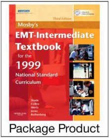 Mosby's EMT-Intermediate Textbook for the 1999 National Standard Curriculum [With Virtual Patient Encounters: Study Guide/Software and DVD-ROM] - Bruce R. Shade, Elizabeth Wertz, Thomas E. Collins Jr., Shade