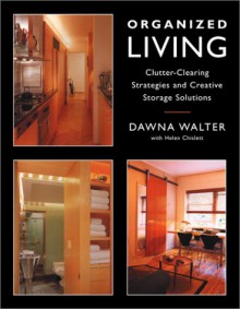 Organized Living: Clutter-Clearing Strategies and Creative Storage Solutions - Dawna Walter, Helen Chislett