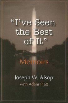 I've Seen the Best of It - Joseph W. Alsop