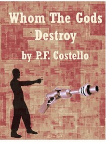 Whom the Gods Destroy - P.F. Costello, William P. McGivern