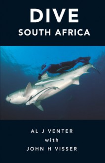 Dive South Africa - Al J. Venter, John H. Visser