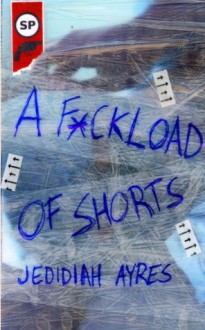 F*ckload of Shorts - Jedidiah Ayres