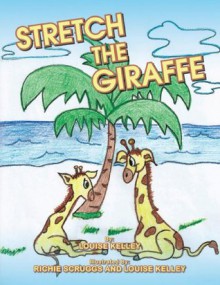 Stretch the Giraffe - Louise Kelley