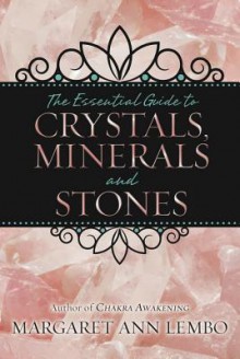 The Essential Guide to Crystals, Minerals and Stones - Margaret Ann Lembo
