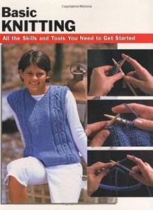 Basic Knitting: All the Skills and Tools You Need to Get Started (How To Basics) - Leigh Ann Chow, Alan Wycheck, Missy Burns, Anita J. Tosten