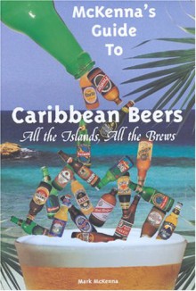 McKenna's Guide to Caribbean Beers - Mark McKenna