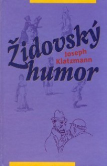 Židovský humor - Joseph Klatzmann, Eva Piovarcsyová, Peter Salner, Eduard Fuchs