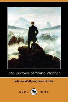 The Sorrows of Young Werther (Dodo Press) - Johann Wolfgang von Goethe, Nathen Haskell Dole, R. Dillon Boylan