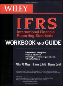 International Financial Reporting Standards (IFRS) Workbook and Guide: Practical insights, Case studies, Multiple-choice questions, Illustrations - Abbas Ali Mirza, Graham Holt, Magnus Orrell, David Tweedie