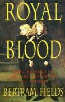 Royal Blood: King Richard III and the Mystery of the Princes - Bertram Fields