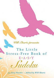 Will Shortz Presents The Little Stress-Free Book of Easy Sudoku: 335 Easy Puzzles - Will Shortz