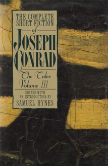 The Complete Short Fiction of Joseph Conrad: The Tales, Volume III - Samuel Hynes, Joseph Conrad