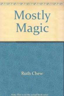 Mostly Magic - Ruth Chew