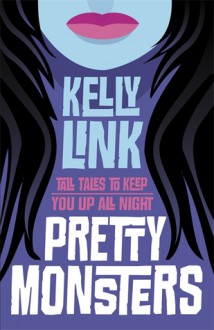 Pretty Monsters - Kelly Link