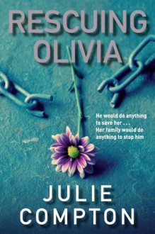 Rescuing Olivia. Julie Compton - Julie Compton