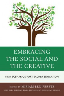 Embracing the Social and the Creative: New Scenarios for Teacher Education - Miriam Ben-Peretz