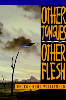 Other Tongues, Other Flesh - George Hunt Williamson