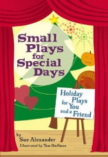 Small Plays for Special Days: Holiday Plays for You and a Friend - Sue Alexander, Thomas Huffman