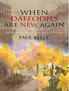 When Daffodils Are New Again - Paul Kelly