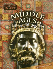 Middle Ages (History in Art) - Fiona MacDonald