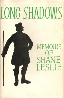 Long Shadows: Memoirs of Shane Leslie - Shane Leslie