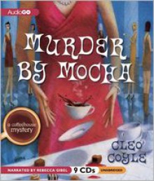 Murder by Mocha: A Coffeehouse Mystery - Cleo Coyle,Rebecca Gibel