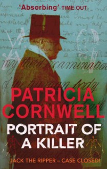 Portrait of a Killer: Jack the Ripper. Patricia Cornwell - Patricia Cornwell