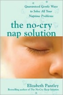 The No-Cry Nap Solution : Guaranteed Gentle Ways to Solve All Your Naptime Problems (Pantley) - Elizabeth Pantley