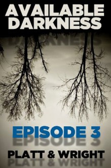 Available Darkness: Episode 3 (A new breed of vampire serial thriller) - Sean Platt, David Wright