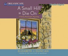 A Small Hill to Die On: A Penny Brannigan Mystery - Elizabeth J. Duncan, Anne Flosnik