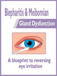 Blepharitis & Meibomian Gland Dysfunction: a blueprint to reversing eye irritation - Daniel Anderson