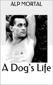 A Dog's Life - Alp Mortal