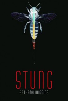 Stung (Stung #1) - Bethany Wiggins