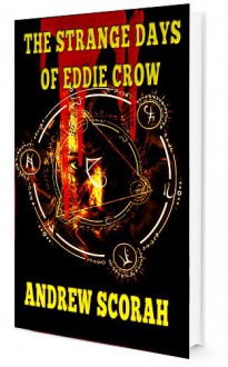 The Strange Days of Eddie Crow - Andrew Scorah