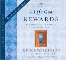 A Life God Rewards - Bruce Wilkinson, David Kopp