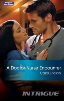 Mills & Boon : A Doctor-Nurse Encounter (Intrigue) - Carol Ericson