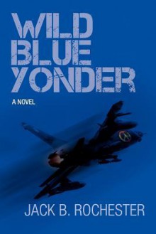 Wild Blue Yonder - Jack B. Rochester