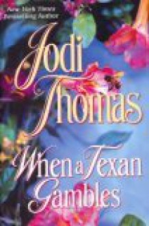 When a Texan Gambles - Jodi Thomas