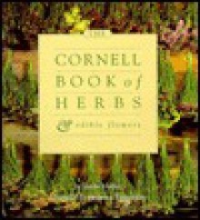 The Cornell Book of Herbs and Edible Flowers - Jeanne MacKin