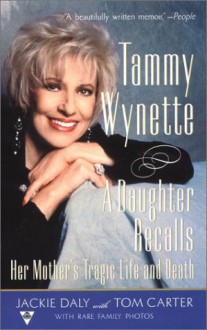 Tammy Wynette: A Daughter Recalls her Mother's Tragic Life and Death - Jackie Daley, Tom Carter, Jackie Daley