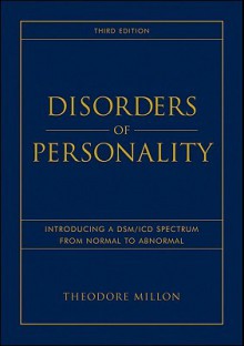 Disorders of Personality: Introducing a Dsm/ICD Spectrum from Normal to Abnormal - Theodore Millon