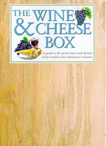 The Wine & Cheese Box: A Guide to the Great Wines and Cheeses of the World in Two Distinctive Volumes - Anness Publishing