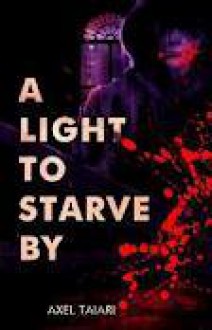 A Light to Starve By - Axel Taiari