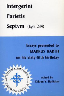 Intergerini Parietis Septvm (Eph. 2:14): Essays Presented to Markus Barth on His Sixty-Fifth Birthday - Dikran Y. Hadidian